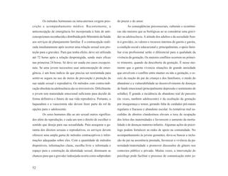 Os métodos hormonais ou intra-uterinos exigem pres-         do prazer e do amor.
crição e acompanhamento médico. Recentemente, a                             As conseqüências psicossociais, culturais e econômi-
anticoncepção de emergência foi incorporada à lista de anti-        cas são maiores que as biológicas ao se considerar uma gravi-
concepcionais reconhecida e distribuída pelo Ministério da Saúde    dez na adolescência. A atitude dos adultos e da sociedade fren-
aos serviços de planejamento familiar. É a contracepção reali-      te à gravidez, os valores e recursos internos do garoto e garota,
zada imediatamente após ocorrer uma relação sexual sem pro-         a condição social e educacional e, principalmente, o apoio fami-
teção para a gravidez. Para que tenha efeito, deve ser utilizada    liar e/ou profissional serão o diferencial para a qualidade da
até 72 horas após a relação desprotegida, sendo mais eficaz         vivência da gestação. Os maiores conflitos ocorrem no primei-
nas primeiras 24 horas. Só deve ser usada em casos excepcio-        ro trimestre, quando da descoberta da gestação. É nesse mo-
nais. Se uma jovem necessitou usar anticoncepção de emer-           mento que a garota vivencia situações de grande ansiedade
gência, é um bom indício de que precisa ser reorientada para        que envolvem o conflito entre manter ou não a gestação, o re-
sentir-se segura no uso de meios de prevenção e proteção da         ceio da reação do pai da criança e dos familiares, o medo do
sua saúde sexual e reprodutiva. Os métodos com contra-indi-         abandono e a vulnerabilidade ao desenvolvimento de doenças
cação absoluta na adolescência são os irreversíveis. Dificilmente   de fundo emocional (principalmente depressão e sentimento de
o jovem tem maturidade emocional suficiente para decidir de         solidão). É grande a incidência de abandono real do parceiro
forma definitiva o futuro de sua vida reprodutiva. Portanto, a      (às vezes, também adolescente) e da ocultação da gestação
laqueadura e a vasectomia não devem fazer parte do rol de           por insegurança e temor, gerando falta de cuidados pré-natais
opções para o adolescente.                                          regulares e fracasso e abandono escolar. As tentativas mal su-
        Os seres humanos dão ao ato sexual outros significa-        cedidas de abortos clandestinos elevam a taxa de ocupação
dos além da reprodução, e cada um tem o direito de escolher o       dos leitos das maternidades e favorecem o aumento da morta-
sentido que deseja para sua sexualidade. Para assegurar a ga-       lidade e de doenças materno-infantis. Algumas ações do psicó-
rantia dos direitos sexuais e reprodutivos, os serviços devem       logo podem fortalecer as redes de apoio na comunidade. No
oferecer uma ampla gama de métodos contraceptivos e infor-          acompanhamento às jovens gestantes, deve-se buscar a inclu-
mações adequadas sobre eles. Com a quantidade de métodos            são do pai na assistência prestada, favorecer a vivência da pa-
disponíveis, informações claras, escolha livre e informada e        ternidade/maternidade e promover discussões de gênero nos
espaço para a construção da identidade sexual, diminuem as          contextos público e privado. Muitas vezes, a intervenção do
chances para que a gravidez indesejada ocorra como subproduto       psicólogo pode facilitar o processo de comunicação entre jo-


52
 
