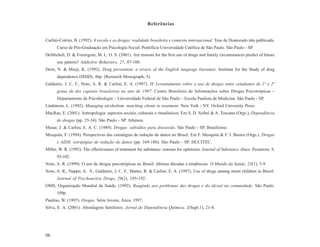 Referências


Carlini-Cotrim, B. (1992). A escola e as drogas: realidade brasileira e contexto internacional. Tese de Doutorado não publicada.
      Curso de Pós-Graduação em Psicologia Social. Pontifícia Universidade Católica de São Paulo. São Paulo - SP.
DeMicheli, D. & Formigoni, M. L. O. S. (2001). Are reasons for the first use of drugs and family circumstances predict of future
      use pattern? Addictive Behaviors, 27, 87-100.
Dorn, N. & Murji, K. (1992). Drug prevention: a review of the English language literature. Institute for the Study of drug
      dependence (ISDD), 46p. (Research Monograph, 5).
Galduróz, J. C. F., Noto, A. R. & Carlini, E. A. (1997). IV Levantamento sobre o uso de drogas entre estudantes de 1º e 2º
      graus de dez capitais brasileiras no ano de 1997. Centro Brasileiro de Informações sobre Drogas Psicotrópicas –
      Departamento de Psicobiologia – Universidade Federal de São Paulo – Escola Paulista de Medicina. São Paulo - SP.
Lindstrom, L. (1992). Managing alcoholism: matching clients to treatment. New York - NY. Oxford University Press.
MacRae, E. (2001). Antropologia: aspectos sociais, culturais e ritualísticos. Em S. D. Seibel & A. Toscano (Orgs.), Dependência
      de drogas (pp. 25-34). São Paulo - SP. Atheneu.
Masur, J. & Carlini, E. A. C. (1989). Drogas: subsídios para discussão. São Paulo - SP. Brasiliense.
Mesquita, F. (1994). Perspectivas das estratégias de redução de danos no Brasil. Em F. Mesquita & F. I. Bastos (Orgs.), Drogas
      e AIDS: estratégias de redução de danos (pp. 169-180). São Paulo - SP. HUCITEC.
Miller, W. R. (1992). The effectiveness of treatment for substance: reasons for optimism. Journal of Substance Abuse Treatment, 9,
      93-102.
Noto, A. R. (1999). O uso de drogas psicotrópicas no Brasil: últimas décadas e tendências. O Mundo da Saúde, 23(1), 5-9.
Noto, A. R., Nappo, A. S., Galduróz, J. C. F., Mattei, R. & Carlini, E. A. (1997). Use of drugs among street children in Brazil.
      Journal of Psychoactive Drugs, 29(2), 185-192.
OMS, Organização Mundial da Saúde. (1992). Reagindo aos problemas das drogas e do álcool na comunidade. São Paulo.
      109p.
Paulino, W. (1997). Drogas. Série Jovem, Ática, 1997.
Silva, E. A. (2001). Abordagens familiares. Jornal de Dependência Química, 2(Supl.1), 21-4.




98
 