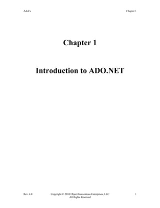 AdoCs Chapter 1
Rev. 4.0 Copyright © 2010 Object Innovations Enterprises, LLC 1
All Rights Reserved
Chapter 1
Introduction to ADO.NET
 