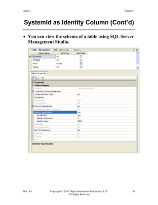 AdoCs Chapter 1
Rev. 4.0 Copyright © 2010 Object Innovations Enterprises, LLC 34
All Rights Reserved
SystemId as Identity Column (Cont’d)
• You can view the schema of a table using SQL Server
Management Studio.
 