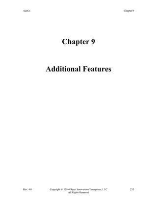 AdoCs Chapter 9
Rev. 4.0 Copyright © 2010 Object Innovations Enterprises, LLC 233
All Rights Reserved
Chapter 9
Additional Features
 