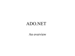 ADO.NET
An overview
 