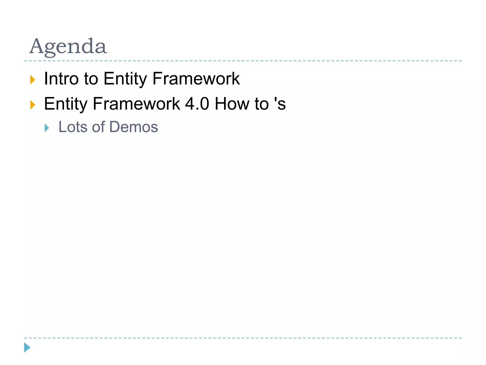 AgendaIntro to Entity FrameworkEntity Framework 4.0 How to 'sLots of Demos