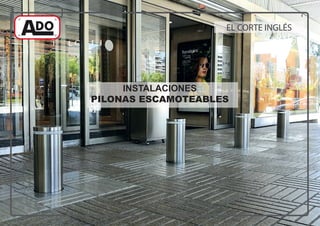 INSTALACIONES
PILONAS ESCAMOTEABLES
EL CORTE INGLÉS
 