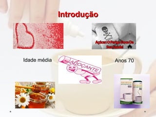 IntroduçãoIntrodução
Idade média Anos 70
 
