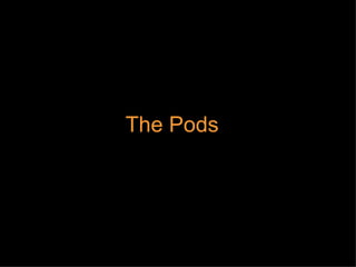 The Pods 