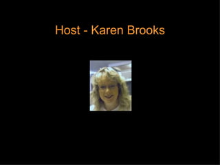 Host - Karen Brooks 