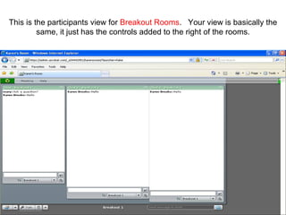 This is the participants view for  Breakout Rooms .  Your view is basically the same, it just has the controls added to the right of the rooms. 