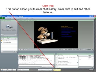 Chat Pod This button allows you to clear chat history, email chat to self and other features. 