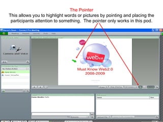 The Pointer This allows you to highlight words or pictures by pointing and placing the participants attention to something.  The pointer only works in this pod. 