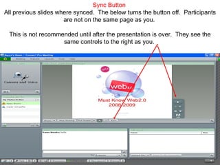 Sync Button  All previous slides where synced.  The below turns the button off.  Participants are not on the same page as you.  This is not recommended until after the presentation is over.  They see the same controls to the right as you.  