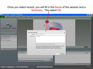Once you select record, you will fill in the  Name  of the session and a  Summary .  The select  OK . 