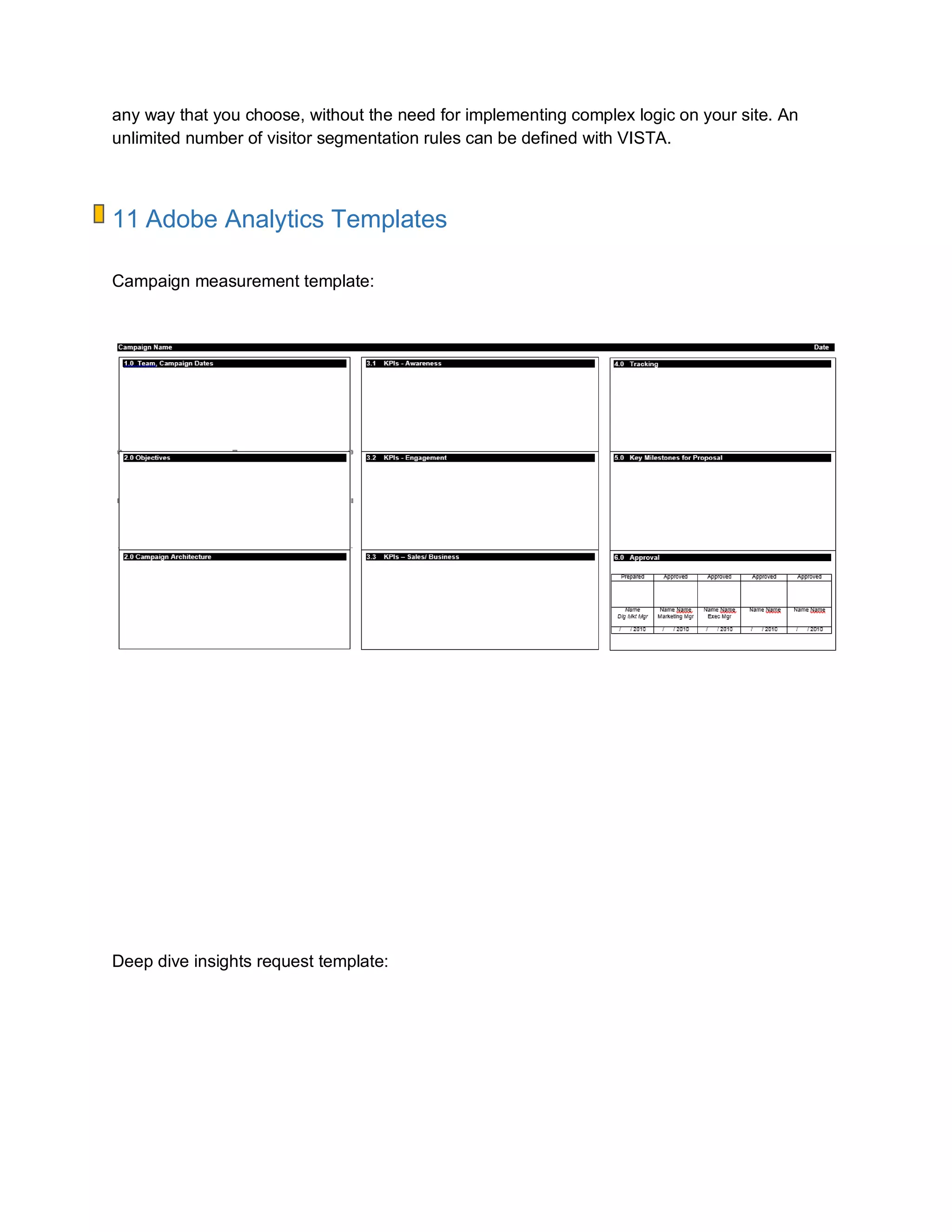any way that you choose, without the need for implementing complex logic on your site. An
unlimited number of visitor segmentation rules can be defined with VISTA.
11 Adobe Analytics Templates
Campaign measurement template:
Deep dive insights request template:
 