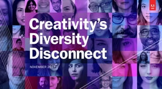 Creativity’s
Diversity
Disconnect
NOVEMBER 2017
 