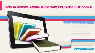 How to remove Adobe DRM from EPUB and PDF books?

www.epubor.com

 