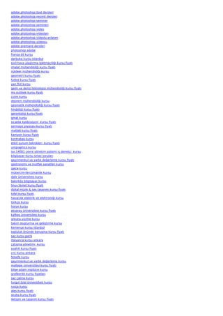 adobe photoshop özel dersleri
adobe photoshop resimli dersleri
adobe photoshop seminer
adobe photoshop semineri
adobe photoshop video
adobe photoshop videoları
adobe photoshop videolu anlatım
adobe photoshop videosu
adobe premiere dersleri
photoshop adobe
fransa dil kursu
darbuka kursu istanbul
sivil hava ulaştırma işletmeciliği kursu fiyatı
imalat mühendisliği kursu fiyatı
nükleer mühendisliği kursu
geometri kursu fiyatı
futbol kursu fiyatı
yan flüt kursu
gemi ve deniz teknolojisi mühendisliği kursu fiyatı
ms outlook kursu fiyatı
çizim kursu
deprem mühendisliği kursu
geomatik mühendisliği kursu fiyatı
hindoloji kursu fiyatı
gerontoloji kursu fiyatı
gmat kursu
sıcaklık kalibrasyon  kursu fiyatı
sermaye piyasası kursu fiyatı
matlab kursu fiyatı
kamyon kursu fiyatı
kontrabas kursu
etkili sunum teknikleri  kursu fiyatı
unigraphics kursu
iso 14001 çevre yönetim sistemi iç denetçi  kursu
bilgisayar kursu sınav soruları
gayrimenkul ve varlık değerleme kursu fiyatı
gastronomi ve mutfak sanatları kursu
galce kursu
mütercim-tercümanlık kursu
iğdir üniversitesi kursu
bakırköy bilgisayar kursu
linux temel kursu fiyatı
dijital müzik & ses tasarımı kursu fiyatı
tofel kursu fiyatı
havacılık elektrik ve elektroniği kursu
türkçe kursu
horon kursu
aksaray üniversitesi kursu fiyatı
kafkas üniversitesi kursu
ankara yüzme kursu
takım oluşturma ve geliştirme kursu
kemençe kursu istanbul
topluluk önünde konuşma kursu fiyatı
saz kursu paris
italyanca kursu ankara
çatışma yönetimi  kursu
svahili kursu fiyatı
cnc kursu ankara
felsefe kursu
gayrimenkul ve varlık değerleme kursu
maltepe üniversitesi kursu fiyatı
bilge adam ingilizce kursu
grafikerlik kursu fiyatları
saz çalma kursu
turgut özal üniversitesi kursu
rusça kursu
ales kursu fiyatı
skuba kursu fiyatı
iletişim ve tasarım kursu fiyatı
 