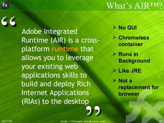 <ul><li>Adobe Integrated Runtime (AIR) is a cross-platform  runtime  that allows you to leverage your existing web applica...