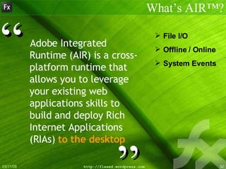 <ul><li>Adobe Integrated Runtime (AIR) is a cross-platform runtime that allows you to leverage your   existing web applica...