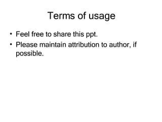 Terms of usage Feel free to share this ppt. Please maintain attribution to author, if possible.  