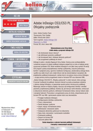Adobe InDesign CS3/CS3 PL.
                           Oficjalny podrêcznik
                           Autor: Adobe Creative Team
                           T³umaczenie: Piotr Cieœlak
                           ISBN: 978-83-246-1269-7
                           Tytu³ orygina³u: Adobe InDesign CS3
                           Classroom in a Book
                           Format: B5, stron: oko³o 460

                                                          Rekomendowane przez firmê Adobe
                                                       Ÿród³o wiedzy o programie InDesign CS3
                                 • Jak dostosowaæ obszar roboczy?
                                 • Jak definiowaæ parametry publikacji?
                                 • Jak formatowaæ tekst i dodawaæ elementy graficzne?
                                 • Jak przygotowaæ publikacjê do druku?
                           InDesign to jeden z okrêtów flagowych firmy Adobe. Ceniony przez profesjonalistów
                           i amatorów program do sk³adu publikacji niedawno pojawi³ siê na rynku w kolejnej wersji,
                           oznaczonej symbolem CS3. Nowe wcielenie InDesigna to nie tylko nowy symbol. W wersji
                           CS3 program zyska³ przeprojektowany interfejs u¿ytkownika, znacznie podnosz¹cy
                           komfort i wydajnoœæ pracy, ogromne mo¿liwoœci konfiguracji, udoskonalon¹ obs³ugê tekstu
                           i grafiki oraz wiele innych cech, dziêki którym sta³ siê niemal idealnym narzêdziem dla
                           projektantów publikacji drukowanych. Jednak druk to nie jedyna mocna strona InDesigna
                           – za jego pomoc¹ mo¿na przygotowaæ e-book w formacie PDF oraz dokument XML.
                           „Adobe InDesign CS3/CS3 PL. Oficjalny podrêcznik” to zbiór æwiczeñ, które pomog¹
                           Ci poznaæ mo¿liwoœci tej aplikacji. Autorami æwiczeñ s¹ osoby prowadz¹ce szkolenia
                           z zakresu obs³ugi InDesigna, co gwarantuje wysoki poziom merytoryczny publikacji.
                           Wykonuj¹c zebrane w ksi¹¿ce projekty, nauczysz siê konfigurowaæ interfejs i okreœlaæ
                           parametry projektowanej publikacji. Dowiesz siê, jak tworzyæ ramki tekstowe, umieszczaæ
                           w dokumencie elementy graficzne, definiowaæ formatowanie tekstu, tworzyæ w³asne style
                           i zarz¹dzaæ kolorami. Przeczytasz o przygotowaniu pracy do druku, eksportowaniu jej do
                           formatu PDF oraz XML i generowaniu spisów treœci oraz skorowidzów.
                                 • Przegl¹d mo¿liwoœci InDesigna
                                 • Konfigurowanie interfejsu u¿ytkownika
                                 • Praca z dokumentami
                                 • Ramki tekstowe i graficzne
                                 • Import, edycja i formatowanie tekstu
Wydawnictwo Helion
                                 • Definiowanie i stosowanie stylów
ul. Koœciuszki 1c
                                 • Dodawanie elementów graficznych do dokumentu
44-100 Gliwice
tel. 032 230 98 63               • Spisy treœci, skorowidze i numerowanie rozdzia³ów
e-mail: helion@helion.pl         • Drukowanie publikacji
                                 • Eksport do formatu PDF
                                 • Tworzenie plików XML
                                           Zostañ ekspertem w zakresie tworzenia publikacji drukowanych
                                                         i korzystaj z nowoczesnych narzêdzi
 