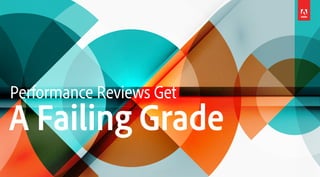 Performance Reviews Get
A Failing Grade
 