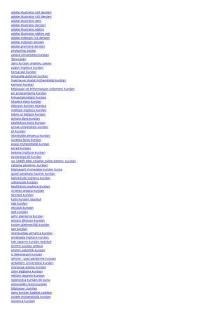 adobe illustrator cs4 dersleri
adobe illustrator cs5 dersleri
adobe illustrator ders
adobe illustrator dersleri
adobe illustrator eğitim
adobe illustrator eğitim seti
adobe indesign cs5 dersleri
adobe indesign dersleri
adobe premiere dersleri
photoshop adobe
yalova üniversitesi kursları
3d kursları
dans kursları anadolu yakası
yoğun ingilizce kursları
konya saz kursları
ankarada autocad kursları
makine ve imalat mühendisliği kursları
kamyon kursları
bilgisayar ve enformasyon sistemleri kursları
pic programlama kursları
kimya teknolojisi kursları
istanbul dans kursları
diksiyon kursları istanbul
maltepe ingilizce kursları
takım içi iletişim kursları
ankara dans kursları
beylikdüzü tenis kursları
şirnak üniversitesi kursları
zil kursları
istanbulda almanca kursları
ücretsiz tenis kursları
enerji mühendisliği kursları
excell kursları
bedava ingilizce kursları
avustralya dil kursları
iso 13485 tıbbi cihazlar kalite sistemi  kursları
çatışma yönetimi  kursları
bilgisayarlı muhasebe kursları bursa
güzel sanatlara hazırlık kursları
bakırköyde ingilizce kursları
reklamcılık kursları
beylikdüzü ingilizce kursları
ücretsiz arapça kursları
beyzbol kursları
kpds kursları istanbul
üds kursları
okçuluk kursları
golf kursları
şehir planlama kursları
ankara diksiyon kursları
turizm işletmeciliği kursları
seo kursları
istanbuldaki almanca kursları
antalyada ingilizce kursları
takı tasarım kursları istanbul
smmm kursları ankara
smmm yeterlilik kursları
iç dekorasyon kursları
iphone - ipad geliştirme kursları
acibadem üniversitesi kursları
ümraniye yüzme kursları
izmir bağlama kursları
reklam tasarımı kursları
ispanyolca kursları dil kursu
ankaradaki resim kursları
bilgisayar  kursları
dans kursları bağdat caddesi
sistem mühendisliği kursları
slovence kursları
 