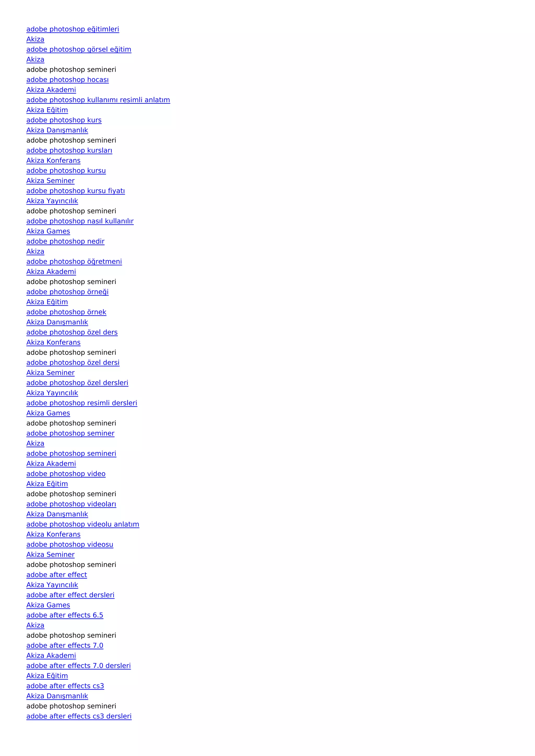 adobe photoshop eğitimleri
Akiza
adobe photoshop görsel eğitim
Akiza
adobe photoshop semineri
adobe photoshop hocası
Akiza Akademi
adobe photoshop kullanımı resimli anlatım
Akiza Eğitim
adobe photoshop kurs
Akiza Danışmanlık
adobe photoshop semineri
adobe photoshop kursları
Akiza Konferans
adobe photoshop kursu
Akiza Seminer
adobe photoshop kursu fiyatı
Akiza Yayıncılık
adobe photoshop semineri
adobe photoshop nasıl kullanılır
Akiza Games
adobe photoshop nedir
Akiza
adobe photoshop öğretmeni
Akiza Akademi
adobe photoshop semineri
adobe photoshop örneği
Akiza Eğitim
adobe photoshop örnek
Akiza Danışmanlık
adobe photoshop özel ders
Akiza Konferans
adobe photoshop semineri
adobe photoshop özel dersi
Akiza Seminer
adobe photoshop özel dersleri
Akiza Yayıncılık
adobe photoshop resimli dersleri
Akiza Games
adobe photoshop semineri
adobe photoshop seminer
Akiza
adobe photoshop semineri
Akiza Akademi
adobe photoshop video
Akiza Eğitim
adobe photoshop semineri
adobe photoshop videoları
Akiza Danışmanlık
adobe photoshop videolu anlatım
Akiza Konferans
adobe photoshop videosu
Akiza Seminer
adobe photoshop semineri
adobe after effect
Akiza Yayıncılık
adobe after effect dersleri
Akiza Games
adobe after effects 6.5
Akiza
adobe photoshop semineri
adobe after effects 7.0
Akiza Akademi
adobe after effects 7.0 dersleri
Akiza Eğitim
adobe after effects cs3
Akiza Danışmanlık
adobe photoshop semineri
adobe after effects cs3 dersleri
 