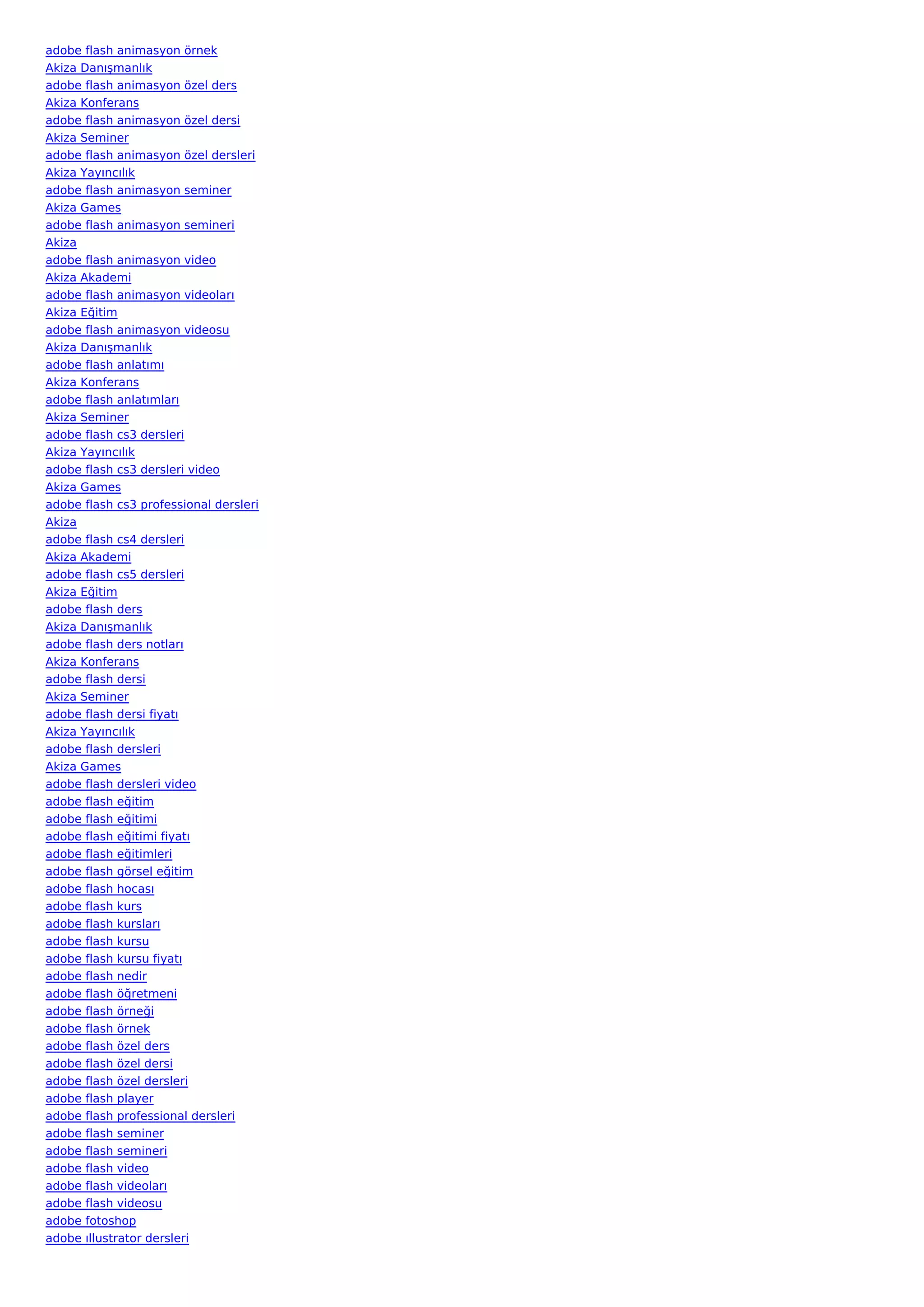 adobe flash animasyon örnek
Akiza Danışmanlık
adobe flash animasyon özel ders
Akiza Konferans
adobe flash animasyon özel dersi
Akiza Seminer
adobe flash animasyon özel dersleri
Akiza Yayıncılık
adobe flash animasyon seminer
Akiza Games
adobe flash animasyon semineri
Akiza
adobe flash animasyon video
Akiza Akademi
adobe flash animasyon videoları
Akiza Eğitim
adobe flash animasyon videosu
Akiza Danışmanlık
adobe flash anlatımı
Akiza Konferans
adobe flash anlatımları
Akiza Seminer
adobe flash cs3 dersleri
Akiza Yayıncılık
adobe flash cs3 dersleri video
Akiza Games
adobe flash cs3 professional dersleri
Akiza
adobe flash cs4 dersleri
Akiza Akademi
adobe flash cs5 dersleri
Akiza Eğitim
adobe flash ders
Akiza Danışmanlık
adobe flash ders notları
Akiza Konferans
adobe flash dersi
Akiza Seminer
adobe flash dersi fiyatı
Akiza Yayıncılık
adobe flash dersleri
Akiza Games
adobe flash dersleri video
adobe flash eğitim
adobe flash eğitimi
adobe flash eğitimi fiyatı
adobe flash eğitimleri
adobe flash görsel eğitim
adobe flash hocası
adobe flash kurs
adobe flash kursları
adobe flash kursu
adobe flash kursu fiyatı
adobe flash nedir
adobe flash öğretmeni
adobe flash örneği
adobe flash örnek
adobe flash özel ders
adobe flash özel dersi
adobe flash özel dersleri
adobe flash player
adobe flash professional dersleri
adobe flash seminer
adobe flash semineri
adobe flash video
adobe flash videoları
adobe flash videosu
adobe fotoshop
adobe ıllustrator dersleri
 