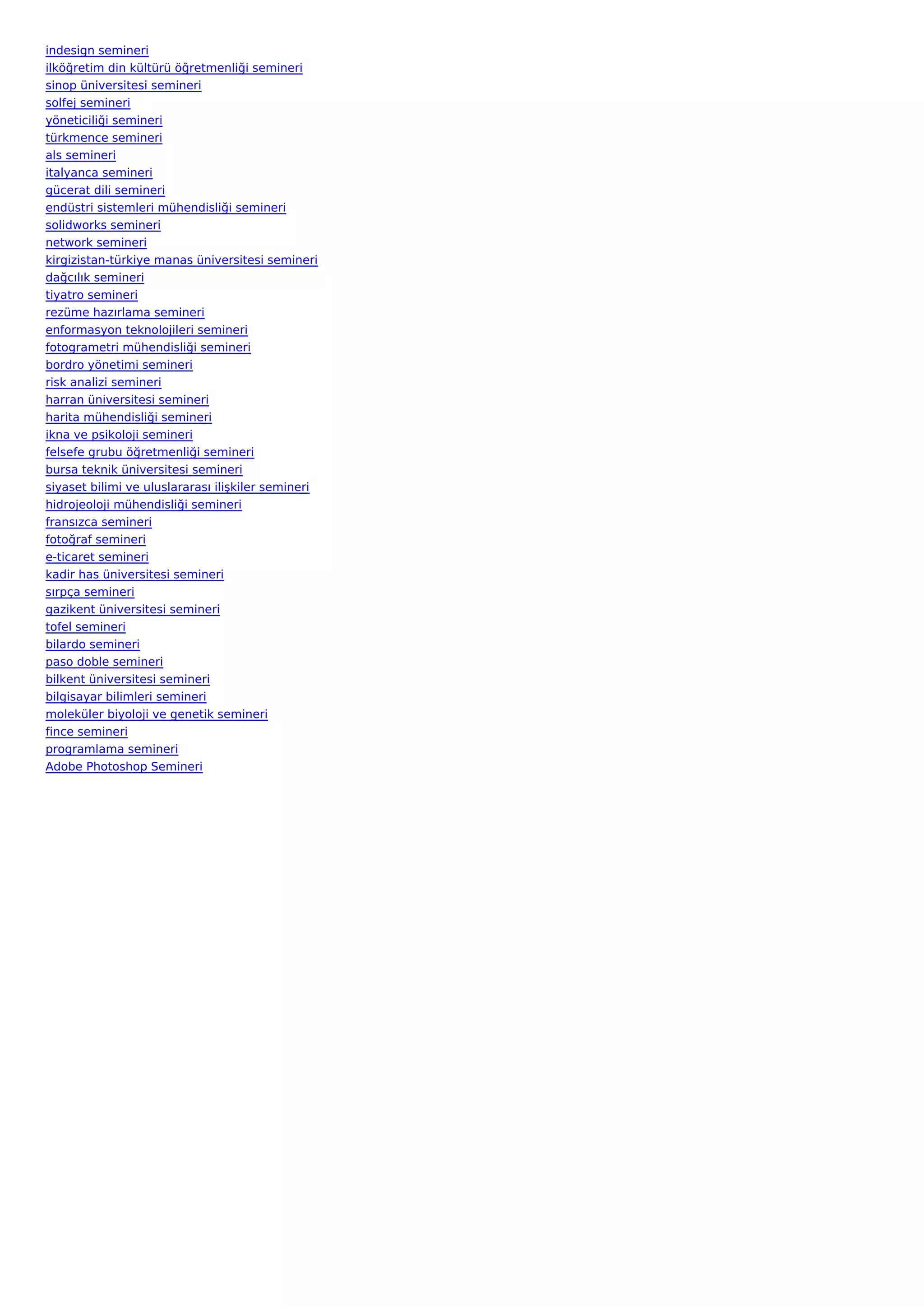 indesign semineri
ilköğretim din kültürü öğretmenliği semineri
sinop üniversitesi semineri
solfej semineri
yöneticiliği semineri
türkmence semineri
als semineri
italyanca semineri
gücerat dili semineri
endüstri sistemleri mühendisliği semineri
solidworks semineri
network semineri
kirgizistan-türkiye manas üniversitesi semineri
dağcılık semineri
tiyatro semineri
rezüme hazırlama semineri
enformasyon teknolojileri semineri
fotogrametri mühendisliği semineri
bordro yönetimi semineri
risk analizi semineri
harran üniversitesi semineri
harita mühendisliği semineri
ikna ve psikoloji semineri
felsefe grubu öğretmenliği semineri
bursa teknik üniversitesi semineri
siyaset bilimi ve uluslararası ilişkiler semineri
hidrojeoloji mühendisliği semineri
fransızca semineri
fotoğraf semineri
e-ticaret semineri
kadir has üniversitesi semineri
sırpça semineri
gazikent üniversitesi semineri
tofel semineri
bilardo semineri
paso doble semineri
bilkent üniversitesi semineri
bilgisayar bilimleri semineri
moleküler biyoloji ve genetik semineri
fince semineri
programlama semineri
Adobe Photoshop Semineri
 