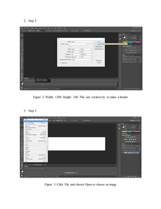 2. Step 2
Figure 2: Width: 1200. Height: 240. This size exclusively to make a header
3. Step 3
Figure 3: Click File and choose Open to choose an image
 