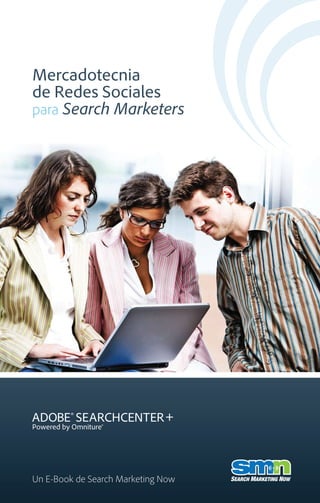 Mercadotecnia
de Redes Sociales
para Search Marketers




Un E-Book de Search Marketing Now
 