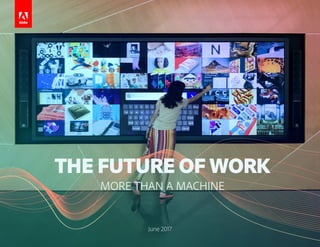 THE FUTURE OF WORK
MORE THAN A MACHINE
June 2017
 