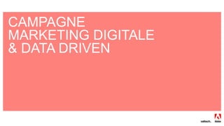 CAMPAGNE
MARKETING DIGITALE
& DATA DRIVEN
 