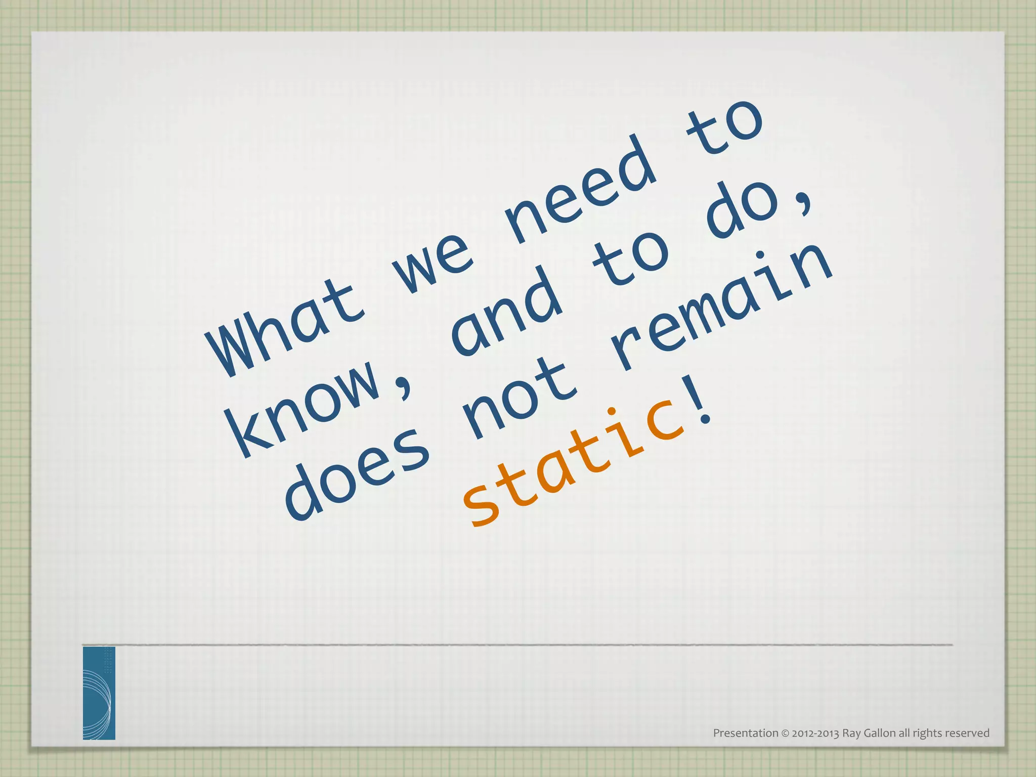 Presentation	
  ©	
  2012-­‐2013	
  Ray	
  Gallon	
  all	
  rights	
  reserved	
  
 