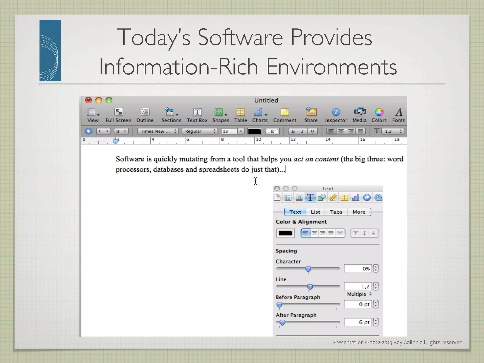 Today’s Software Provides 
Information-Rich Environments   	





                           Presentation	
  ©	
  2012-­‐2013	
  Ray	
  Gallon	
  all	
  rights	
  reserved	
  
 