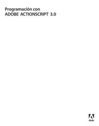 Programación con
ADOBE®
ACTIONSCRIPT®
3.0
 