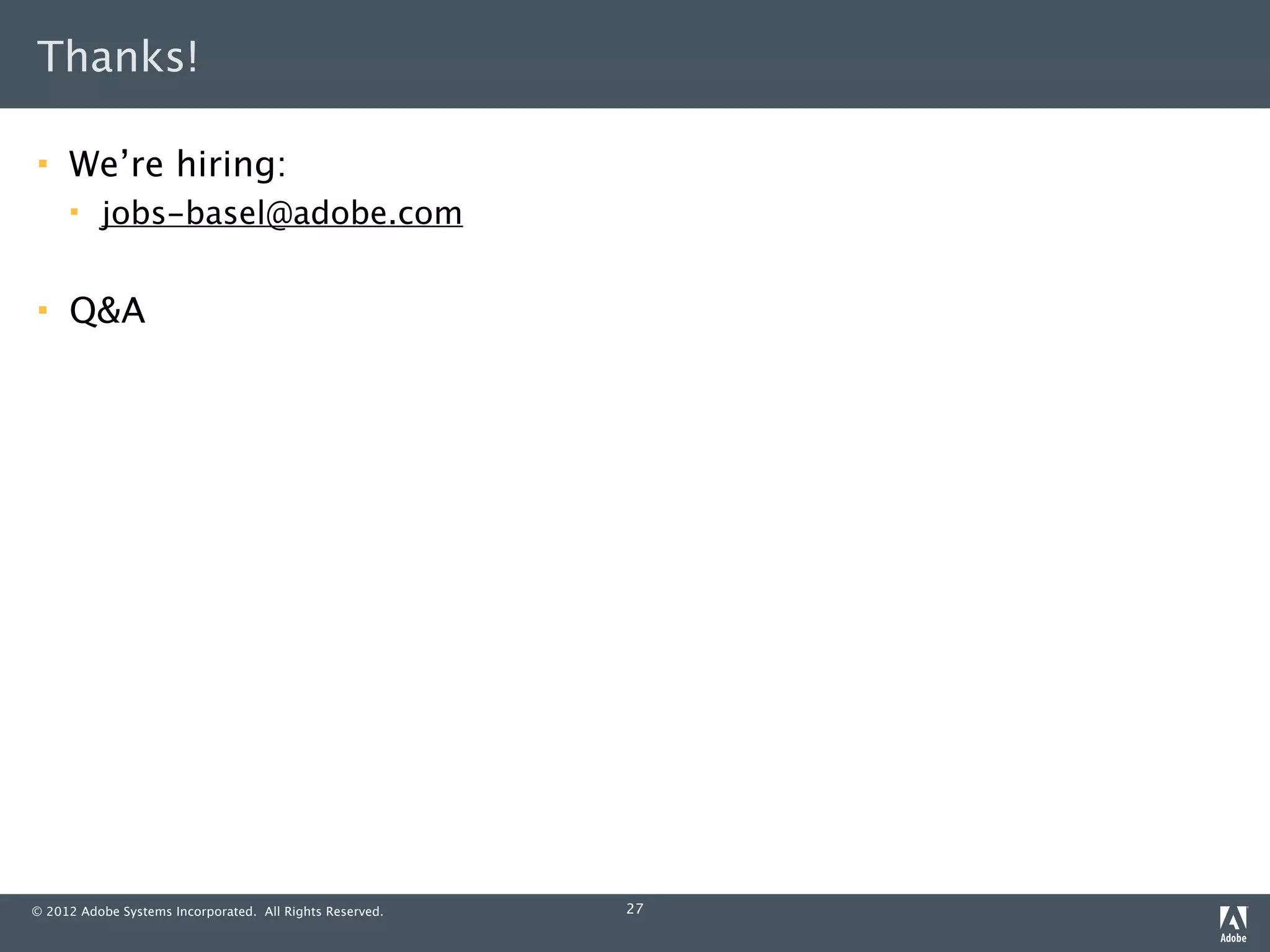 Thanks!

    We’re hiring:
         jobs-basel@adobe.com

    Q&A




© 2012 Adobe Systems Incorporated. All Rights Reserved.   27
 