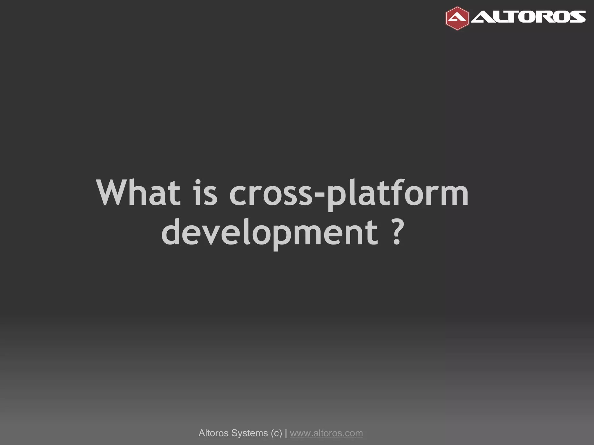 What is cross-platform development ? Altoros Systems (c) |  www.altoros.com 
