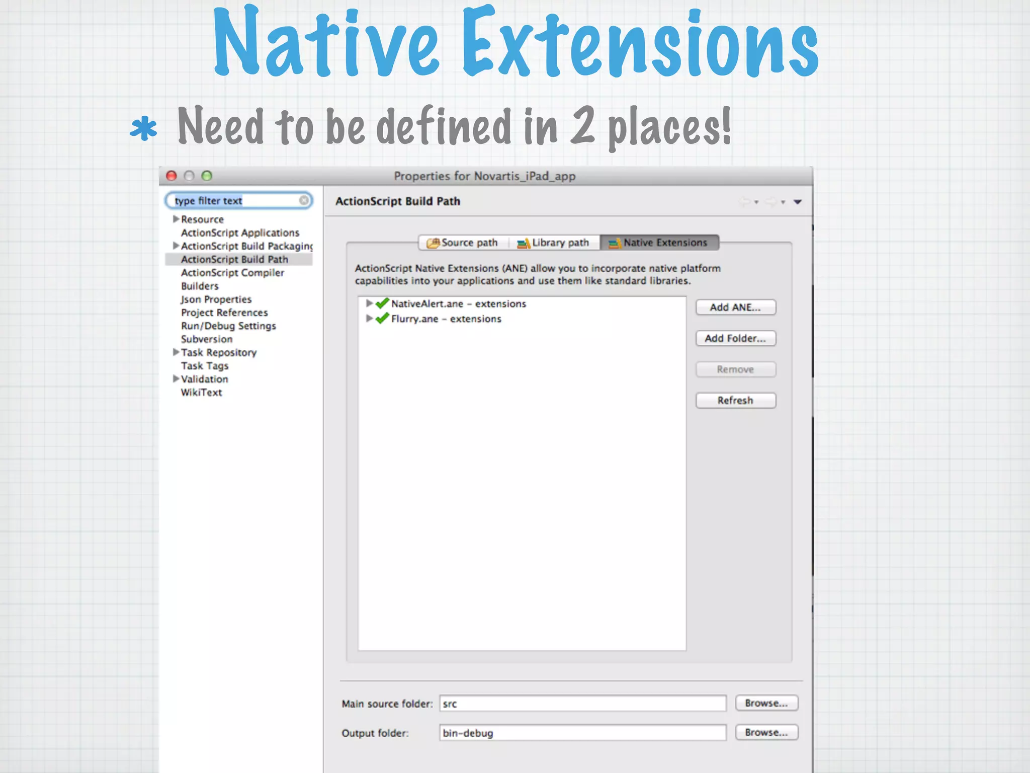 Native Extensions
Need to be defined in 2 places!
 