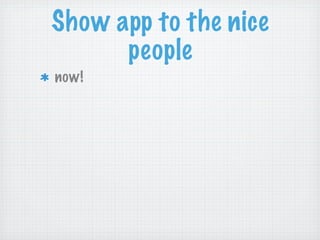 Show app to the nice
      people
now!
 