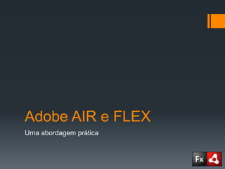 Adobe AIR e FLEX Uma abordagem prática 