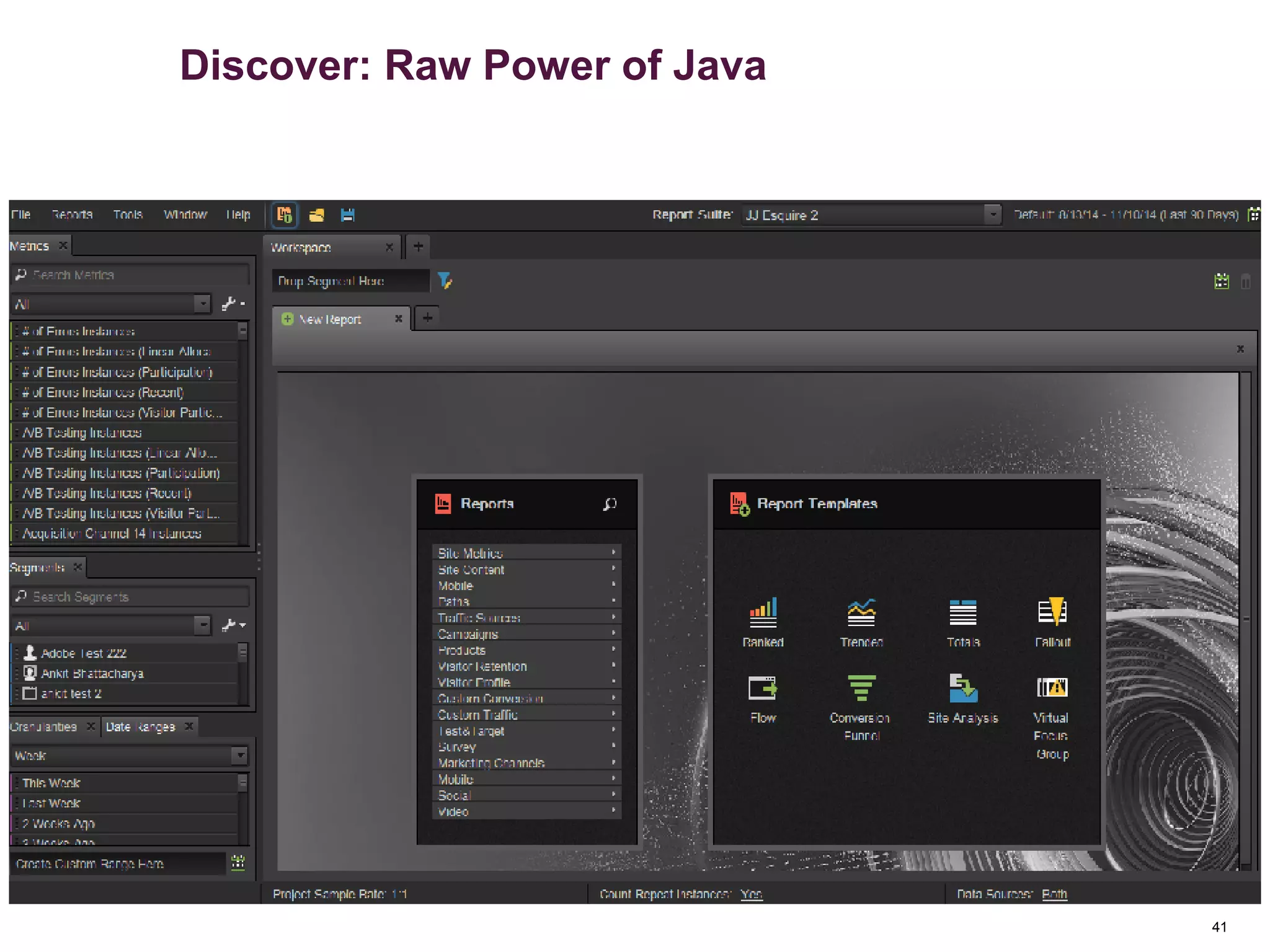 41
Discover: Raw Power of Java
 