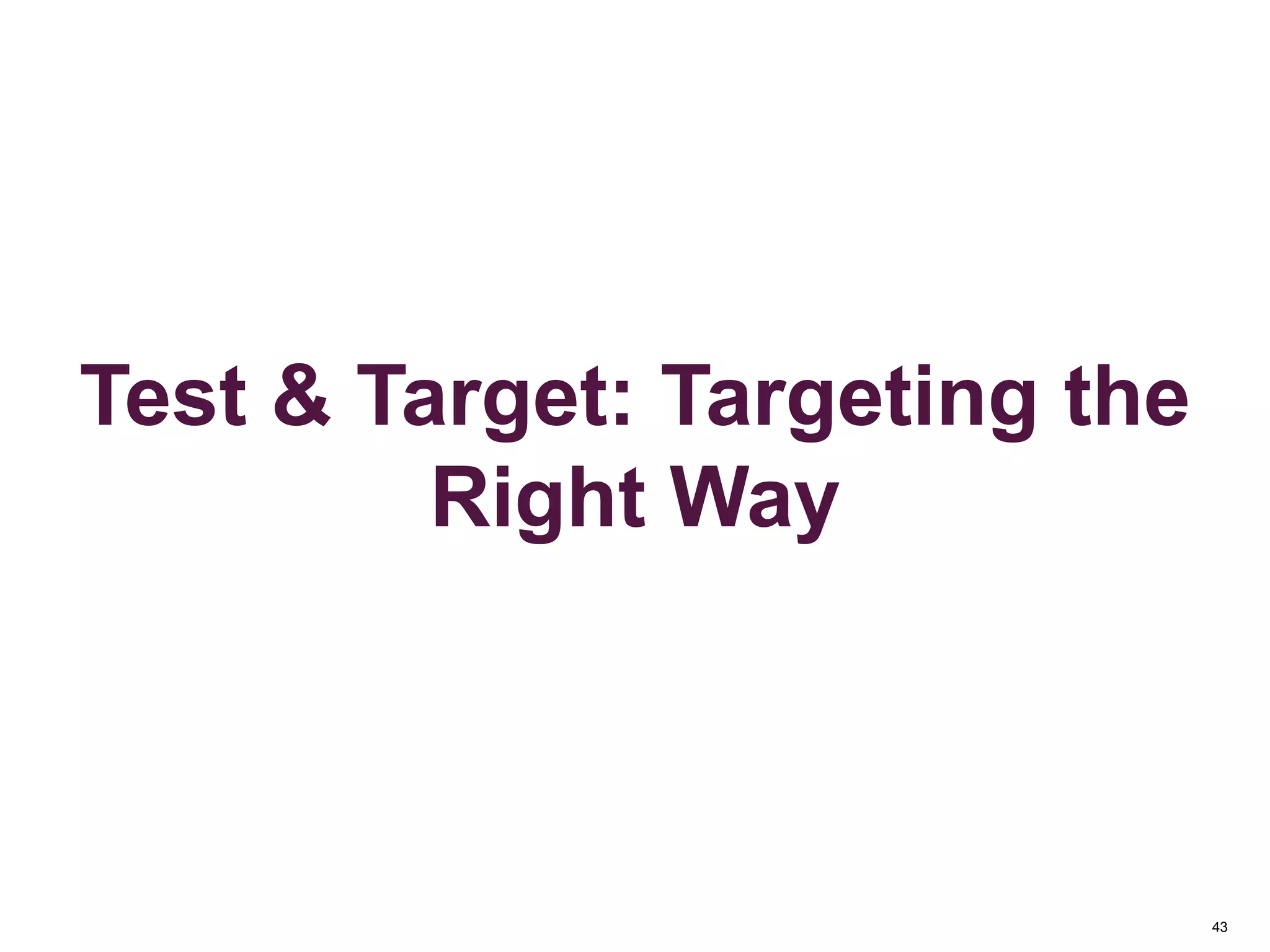 43
And/OR Container Logic
Segmentation
Test & Target: Targeting the
Right Way
 
