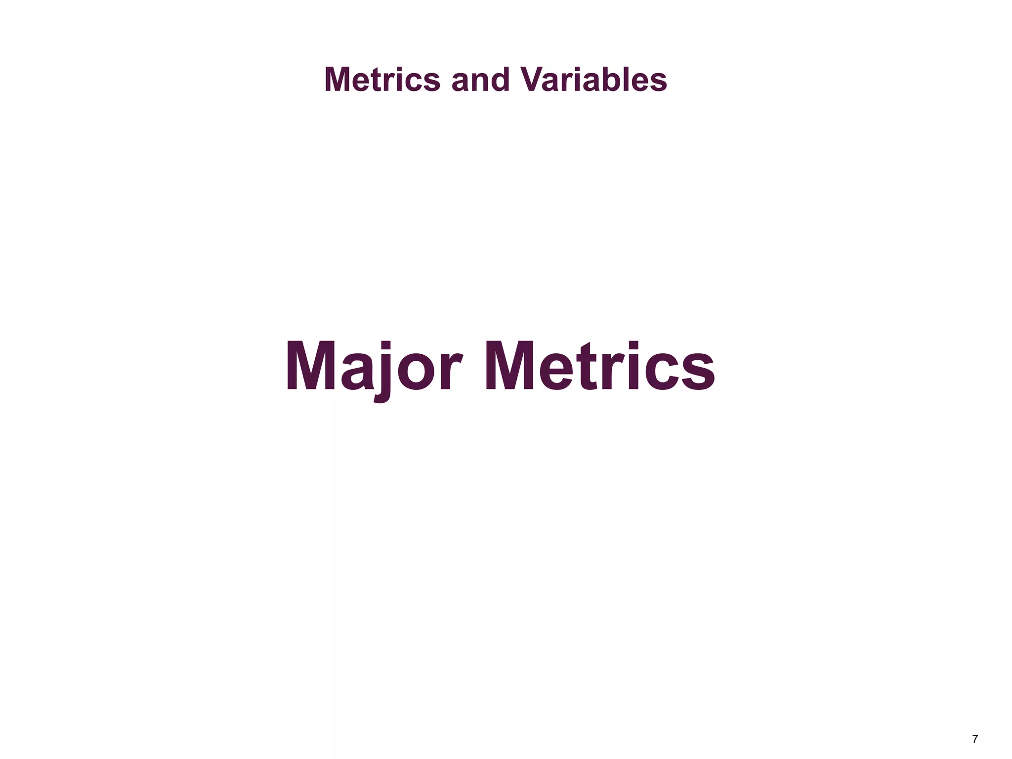 7
Key Metrics
Metrics & Custom Variables
Metrics and Variables
Major Metrics
 
