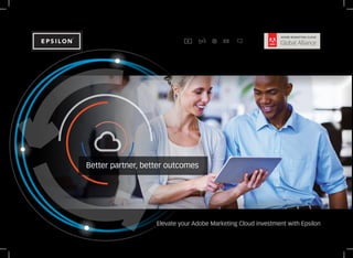 Better partner, better outcomes
Elevate your Adobe Marketing Cloud investment with Epsilon
 