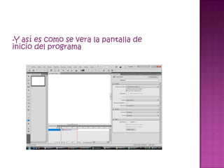 •Y así es como se vera la pantalla de
inicio del programa
 