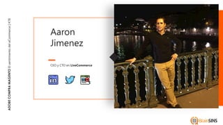 ADOBECOMPRAMAGENTOElsentimientodeleCommerce|#78
CEO y CTO en LiveCommerce
Aaron
Jimenez
 