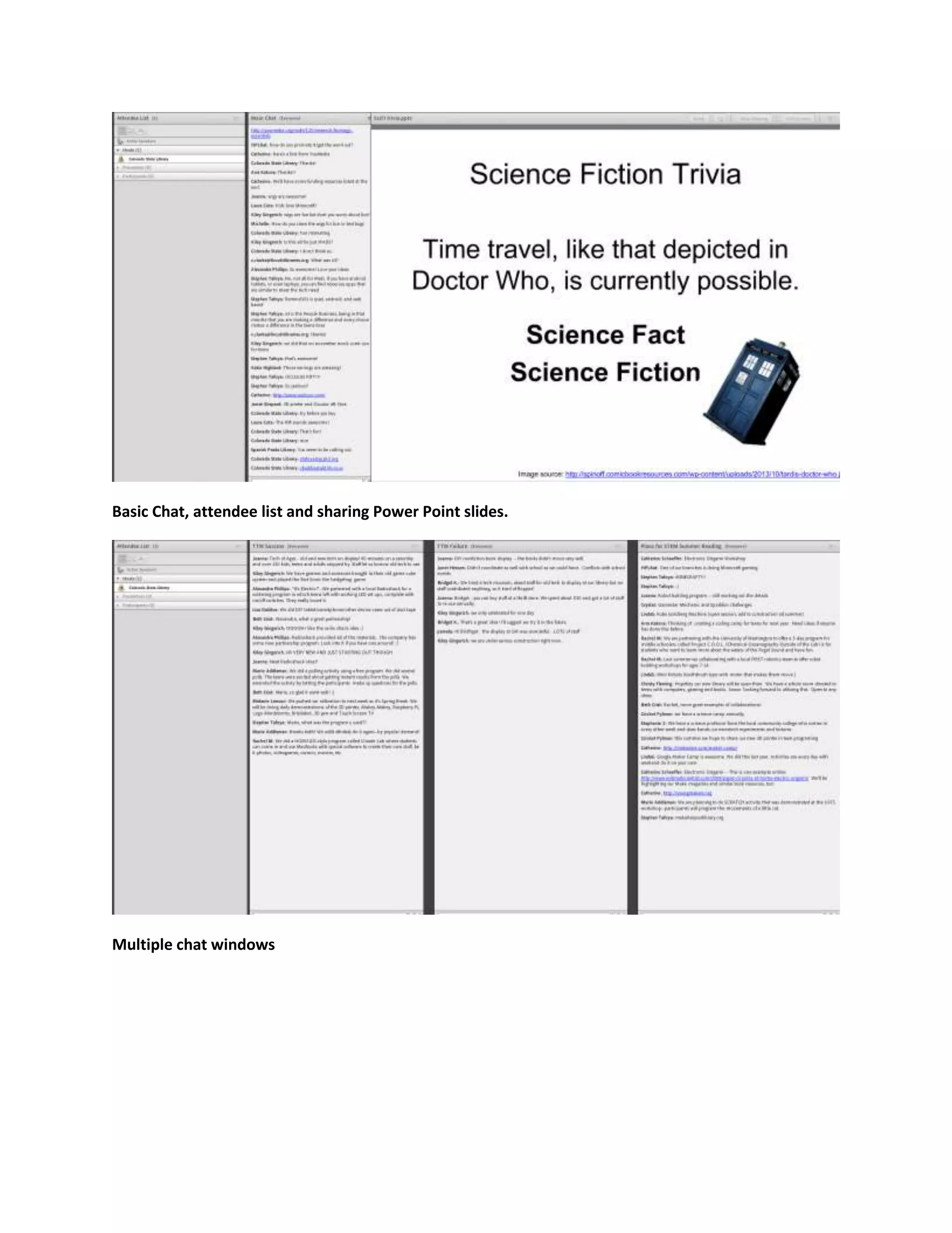 Basic Chat, attendee list and sharing Power Point slides.
Multiple chat windows
 
