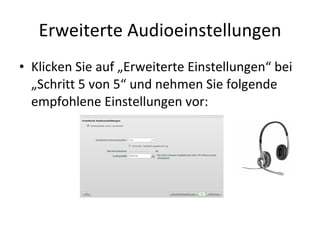 Erweiterte Audioeinstellungen Klicken Sie auf „Erweiterte Einstellungen“ bei „Schritt 5 von 5“ und nehmen Sie folgende empfohlene Einstellungen vor: 