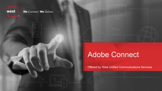 Adobe Connect
Offered by West Unified Communications Services
 